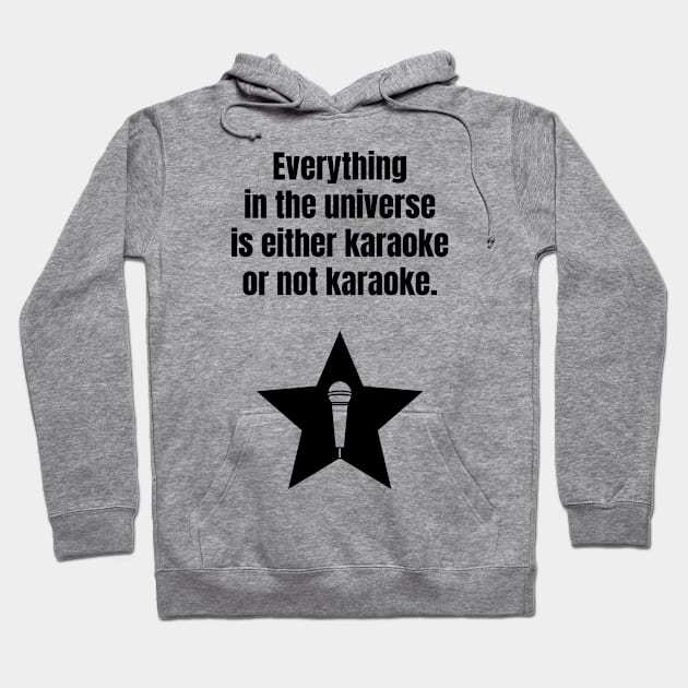 Everything in the universe is either karaoke or not karaoke. Hoodie by Karaoke Annie Entertainment Store